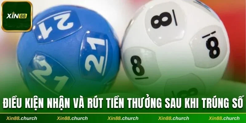 Điều kiện nhận và rút tiền thưởng sau khi trúng số. 