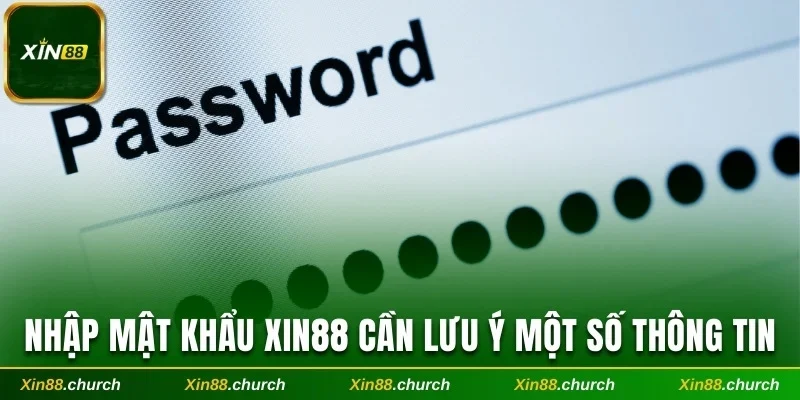 Nhập mật khẩu Xin88 cần lưu ý một số thông tin