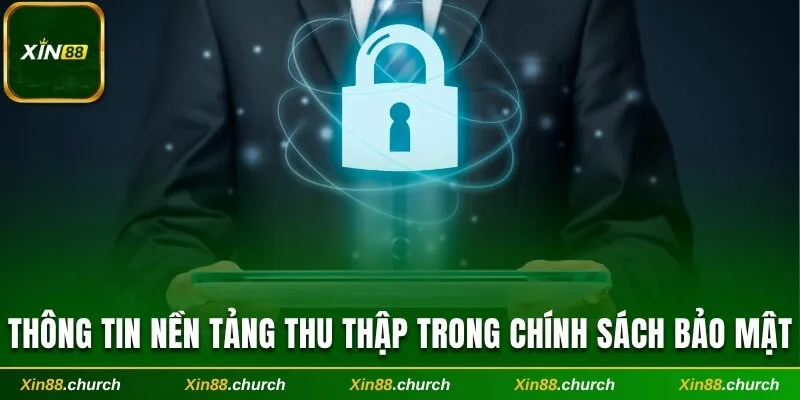 Thông tin nền tảng thu thập trong chính sách bảo mật