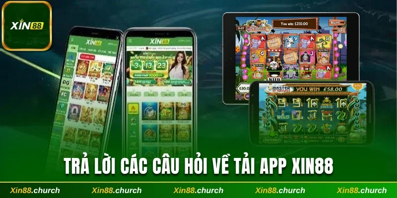 Trả lời các câu hỏi về tải app Xin88